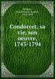 Condorcet, sa vie, son oeuvre, 1743-1794, Jean Francois Eugene Robinet 