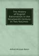 The History of English Rationalism in the Nineteenth Century: In Two Volumes ., Alfred William Benn 
