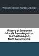 History of European Morals from Augustus to Charlemagne: from Augustus to ., William Edward Hartpole Lecky 