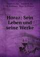 Horaz: Sein Leben und seine Werke, Friedrich Aln , Friedrich Aly, E . Pohlmey, Hugo Hoffmann 