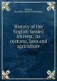 History of the English landed interest; its customs, laws and agriculture, Garnier, Russell M. (Russell Montague) 