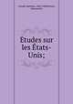 Etudes sur les Etats-Unis;, Arnold, Matthew, 1822-1888,Nevers, Edmond de 