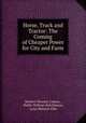 Horse, Truck and Tractor: The Coming of Cheaper Power for City and Farm, Herbert Newton Casson , Rollin William Hutchinson, Lynn Webster Ellis 