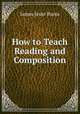 How to Teach Reading and Composition, James Jesse Burns 
