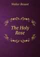 The Holy Rose, Walter Besant 