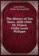 The History of Ten Years, 1830-1840: Or, France Under Louis Philippe, Louis Blanc, Walter Keating Kelly 