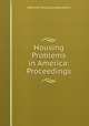 Housing Problems in America: Proceedings, National Housing Association 