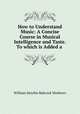 How to Understand Music: A Concise Course in Musical Intelligence and Taste. To which is Added a ., William Smythe Babcock Mathews 