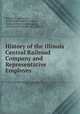 History of the Illinois Central Railroad Company and Representative Employes ., William K. Ackerman , Railroad Historical Company, Railroad Historical Company , Illinois Central Railroad Company 