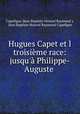 Hugues Capet et l troisieme race: jusqu