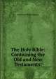 The Holy Bible: Containing the Old and New Testaments:, American Bible Society 