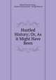 Hustled History; Or, As it Might Have Been, Edward Verrall Lucaqs , Charles Larcom Graves , George Morrow 