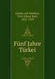 Funf Jahre Turkei, Liman von Sanders, Otto Viktor Karl, 1855-1929 