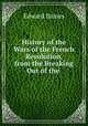 History of the Wars of the French Revolution, from the Breaking Out of the ., Edward Baines 