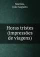 Horas tristes (impressoes de viagens), Joao Augusto Martins 