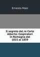 Il segreto del re Carlo Alberto: Cospiratori in Romagna dal 1815 al 1859, Ernesto Masi 
