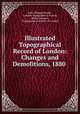 Illustrated Topographical Record of London: Changes and Demolitions, 1880 ., John Philipps Emslie , London Topographical Society, Philip Norman , Topographical Society of London 