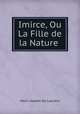 Imirce, Ou La Fille de la Nature ., Henri-Joseph Du Laurens 