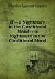 If -- a Nightmare in the Conditional Mood: --a Nightmare in the Conditional Mood, Graves, Charles L. (Charles Larcom), 1856-1944 