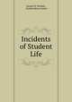 Incidents of Student Life, George W. Woodall , Charles Henry Fowler 