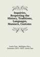 Inquiries, Respecting the History, Traditions, Languages, Manners, Customs ., Lewis Cass, Michigan (Ter.), Governor (1813 -1818 : Lewis Cass 