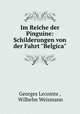 Im Reiche der Pinguine: Schilderungen von der Fahrt "Belgica", Georges Lecointe , Wilhelm Weismann 