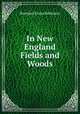 In New England Fields and Woods, Rowland Evans Robinson 