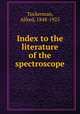 Index to the literature of the spectroscope, Tuckerman, Alfred, 1848-1925 