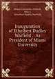 Inauguration of Ethelbert Dudley Warfield .: As President of Miami University, Miami University (Oxford, Ohio ), Ethelbert Dudley Warfield 