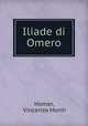 Iliade di Omero, Homer, Vincenzo Monti 