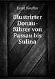 Illustrirter Donau-fuhrer von Passau bis Sulina, Ernst Neuffer 