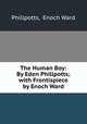The Human Boy: By Eden Phillpotts; with Frontispiece by Enoch Ward, Phillpotts, Enoch Ward 