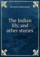 The Indian lily, and other stories, Sudermann Hermann 
