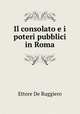 Il consolato e i poteri pubblici in Roma, Ettore de Ruggiero 