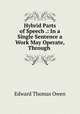 Hybrid Parts of Speech .: In a Single Sentence a Work May Operate, Through ., Edward Thomas Owen 