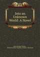 Into an Unknown World: A Novel, John Strange Winter , Henrietta Eliza Vaughan (Palmer ) Stannard 