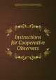 Instructions for Cooperative Observers, United States Weather Bureau. Instrument Division, Weather Bureau, Instrument Division, United States 