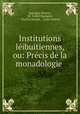 Institutions leibuitiennes, ou: Precis de la monadologie ., Pierre 