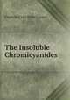 The Insoluble Chromicyanides, Frederick van Dyke Cruser 
