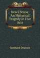Israel Bruna: An Historical Tragedy in Five Acts, Gotthard Deutsch 