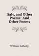 Italy, and Other Poems: And Other Poems, William Sotheby 