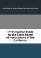 Investigation Made by the State Board of Horticulture of the California ., California State Board of Horticulture 