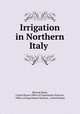 Irrigation in Northern Italy ., Elwood Mead, United States Office of Experiment Stations , Office of Experiment Stations, United States 
