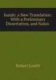Isaiah: a New Translation: With a Preliminary Dissertation, and Notes ., Robert Lowth 