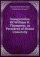 Inauguration Of William O. Thompson, as President of Miami University, Miami University (Oxford, Ohio), Ohio Miami University (Oxford , William Oxley Thompson 