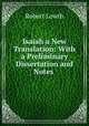 Isaiah a New Translation: With a Preliminary Dissertation and Notes ., Robert Lowth 