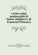 I sette salmi penitenziali di Dante Alighieri e di Francesco Petrarca, Dante Alighieri, 1265-1321. Spurious and doubtful works. Sette salmi,Petrarca, Francesco, 1304-1374. Psalmi poenitentiales,Levati, Ambrogio, 1788-1841 
