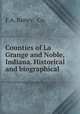 Counties of La Grange and Noble, Indiana. Historical and biographical, F.A. Battey & Co 