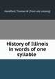 History of Illinois in words of one syllable, Handford, Thomas W. [from old catalog] 
