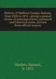 History of Madison County, Indiana, from 1820 to 1874 : giving a general review of principal events, statistical and historical items, derived from official sources, Harden, Samuel, b. 1831 